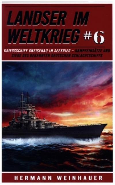 Landser im Weltkrieg 6 - Kriegsschiff Gneisenau im Seekrieg