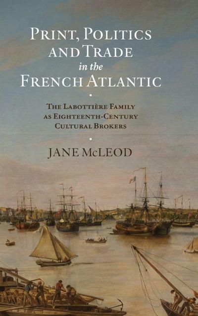 Print, Politics and Trade in the French Atlantic