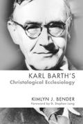 Karl Barth’s Christological Ecclesiology