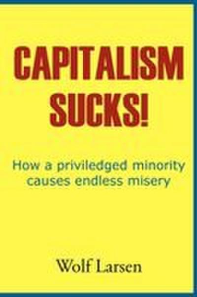 Capitalism Sucks! - Wolf Larsen