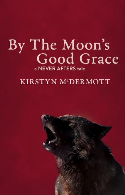 By The Moon’s Good Grace (Never Afters, #5)