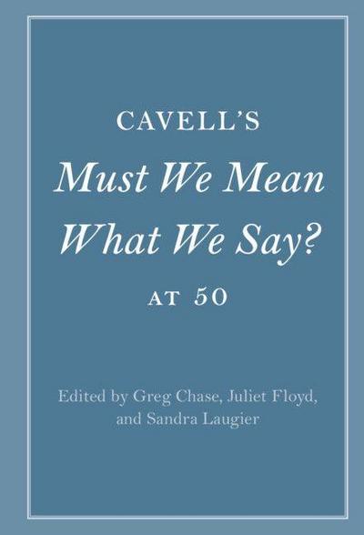 Cavell’s Must We Mean What We Say? at 50