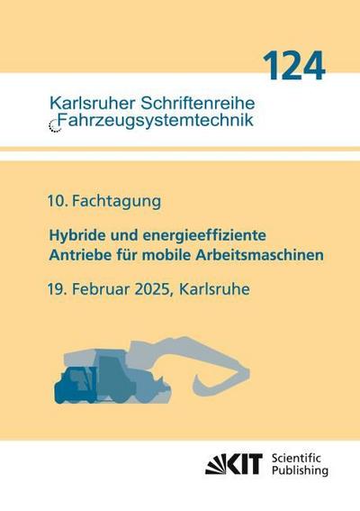 10. Fachtagung Hybride und energieeffiziente Antriebe für mobile Arbeitsmaschinen : 19. Februar 2025, Karlsruhe