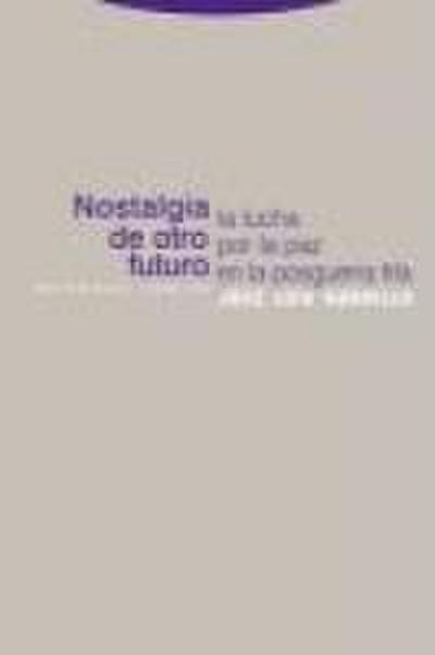 Nostalgia de otro futuro : la lucha por la paz en la posguerra fría