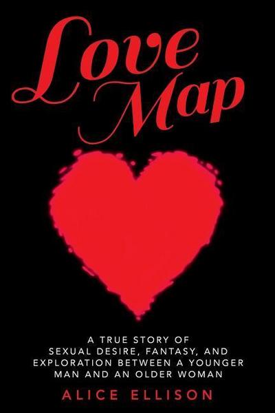 Love Map: A true story of sexual desire, fantasy, and exploration between a younger man and an older woman