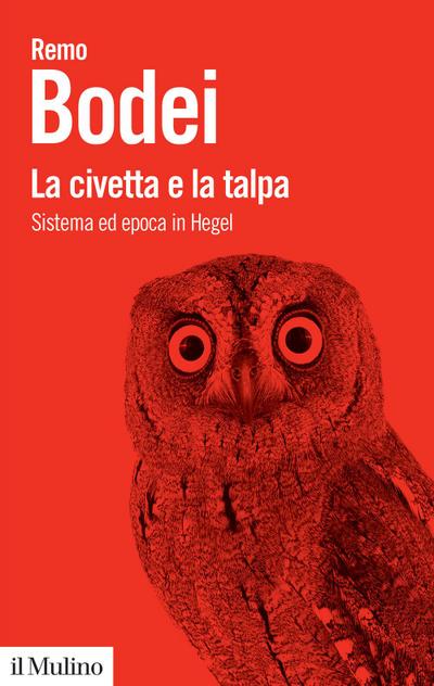 La civetta e la talpa. Sistema ed epoca in Hegel