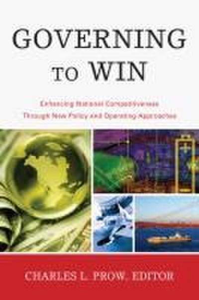 Governing to Win: Enhancing National Competitiveness Through New Policy and Operating Approaches