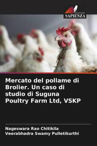 Mercato del pollame di Brolier. Un caso di studio di Suguna Poultry Farm Ltd, VSKP