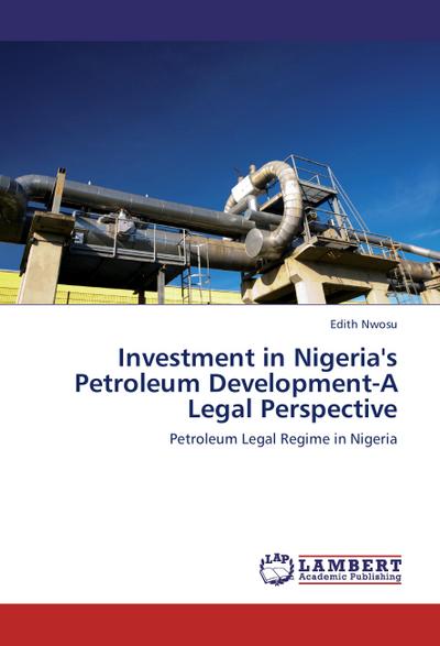 Investment in Nigeria’s Petroleum Development-A Legal Perspective