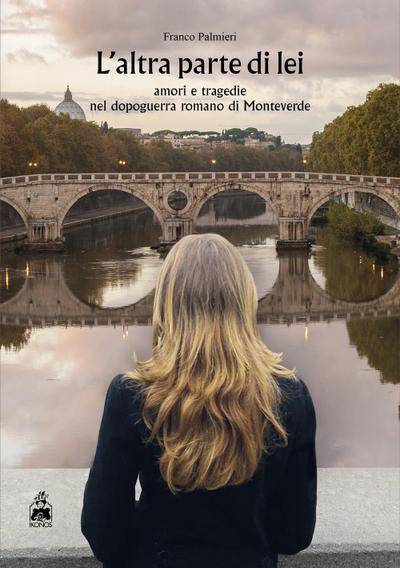 L’ altra parte di lei. Amori e tragedie nel dopoguerra romano di Monteverde