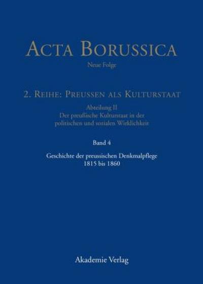 Acta Borussica - Neue Folge, Band 4, Geschichte der preussischen Denkmalpflege 1815 bis 1860