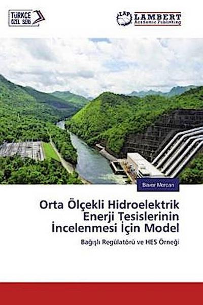 Orta Ölçekli Hidroelektrik Enerji Tesislerinin ¿ncelenmesi ¿çin Model