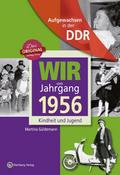 Aufgewachsen in der DDR - Wir vom Jahrgang 1956 - 