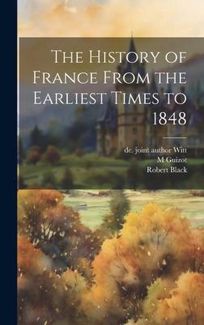 The History of France From the Earliest Times to 1848