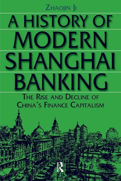 A History of Modern Shanghai Banking: The Rise and Decline of China’s Financial Capitalism