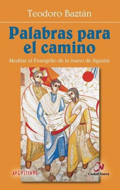 Palabras para el camino : meditar el Evangelio de la mano de Agustín