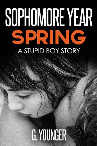 Sophomore Year Spring (A Stupid Boy Story, #7)