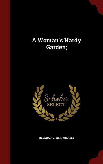 A Woman’s Hardy Garden;
