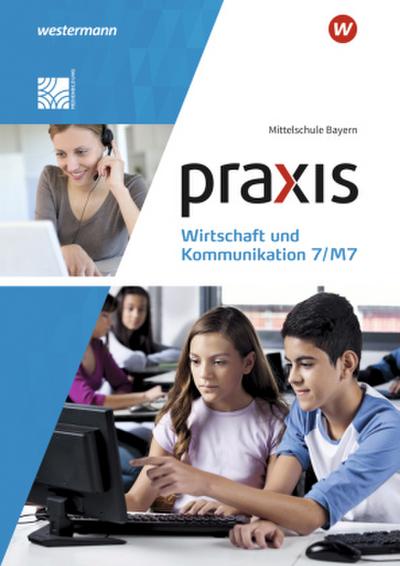 Praxis Wirtschaft und Kommunikation  7/M7. Schulbuch. Mittelschulen in Bayern