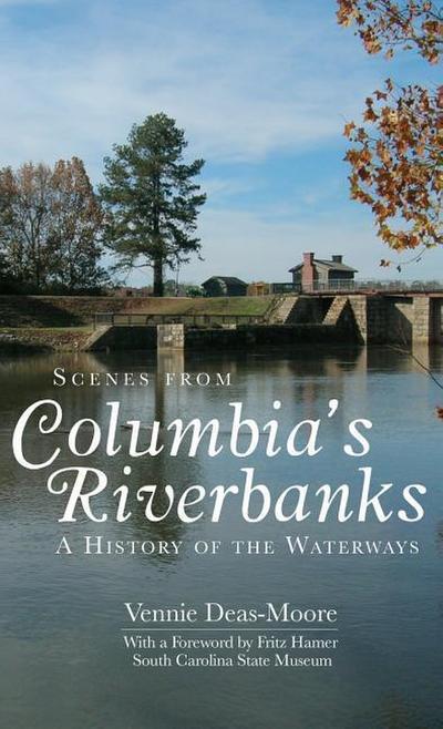 Scenes from Columbia’s Riverbanks: A History of the Waterways