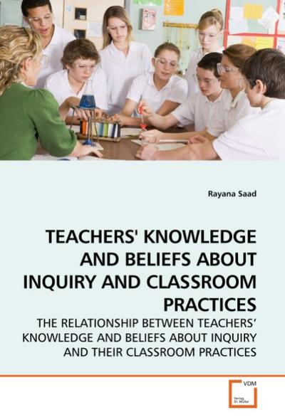 TEACHERS' KNOWLEDGE AND BELIEFS ABOUT INQUIRY AND CLASSROOM PRACTICES - Rayana Saad