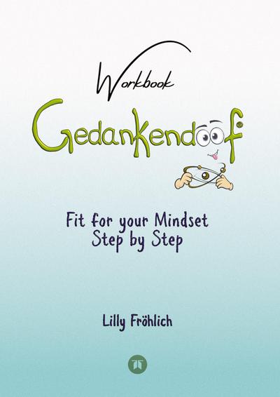 Gedankendoof - The Stupid Book about Thoughts - The power of thoughts: How to break through negative thought and emotional patterns, clear out your thoughts, build self-esteem and create a happy life
