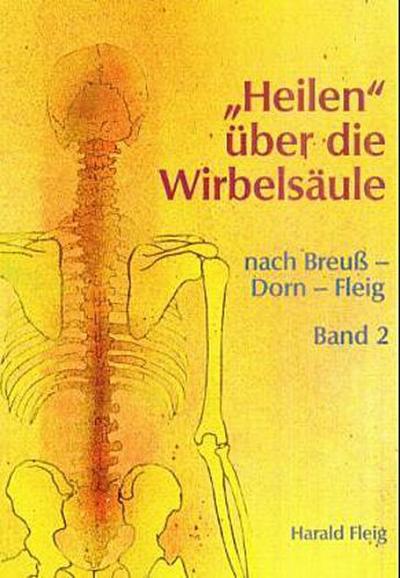 ’Heilen’ über die Wirbelsäule nach Dorn-Breuß-Fleig. Bd.2