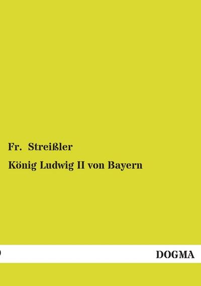 König Ludwig II von Bayern - Fr. Streißler