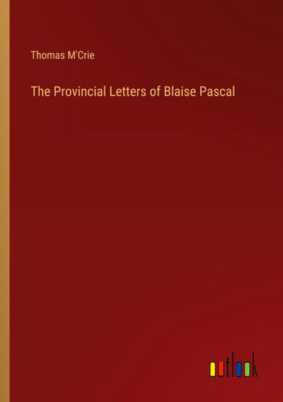The Provincial Letters of Blaise Pascal