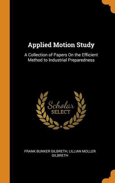 Applied Motion Study: A Collection of Papers on the Efficient Method to Industrial Preparedness