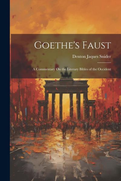 Goethe’s Faust: A Commentary On the Literary Bibles of the Occident