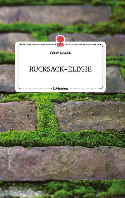 RUCKSACK-ELEGIE. Life is a Story - story.one