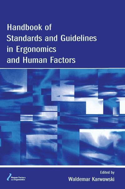 Handbook of Standards and Guidelines in Ergonomics and Human Factors