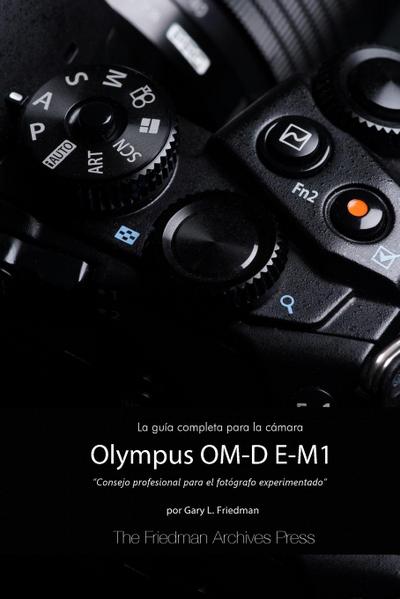 La Guía Completa para la Cámara Olympus OM-D E-M1 (Edición en B&N)