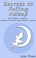 Secrets to Falling Asleep - Get Better Sleep to Improve Health and Reduce Stress