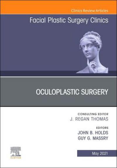 Oculoplastic Surgery, an Issue of Facial Plastic Surgery Clinics of North America