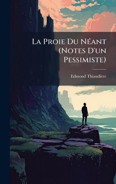 La Proie Du NÃ(c)ant (Notes D’un Pessimiste)