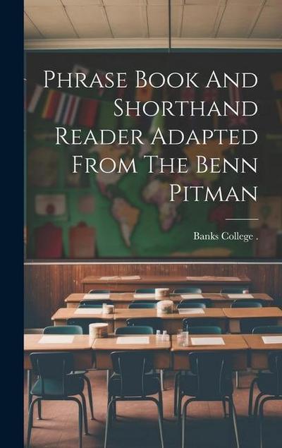 Phrase Book And Shorthand Reader Adapted From The Benn Pitman
