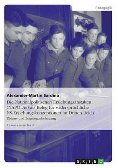 Die Nationalpolitischen Erziehungsanstalten (NAPOLAs) als Beleg für widersprüchliche NS-Erziehungskonzeptionen im Dritten Reich