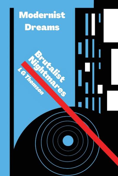 Modernist Dreams Brutalist Nightmares