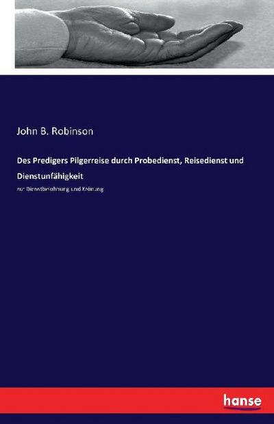 Des Predigers Pilgerreise durch Probedienst, Reisedienst und Dienstunfähigkeit