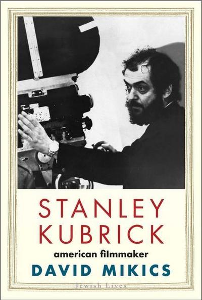 Stanley Kubrick - David Mikics