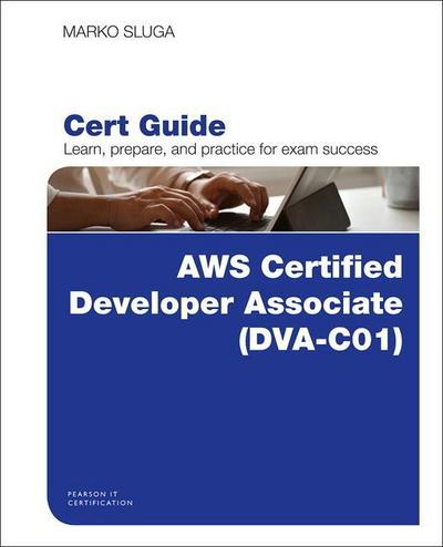 AWS Certified Developer Associate (DVA-C01) Cert Guide, 1/e