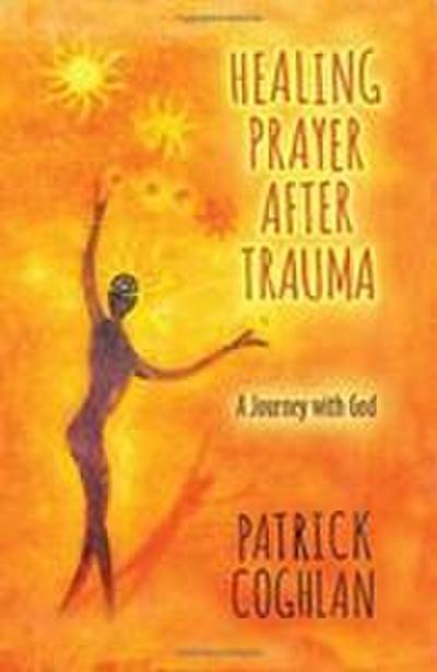 Coghlan, P: HEALING PRAYER AFTER TRAUMA