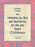 Histoire du Roi de Bohême et de ses Sept Châteaux