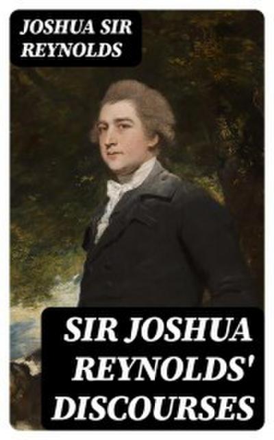 Sir Joshua Reynolds’ Discourses