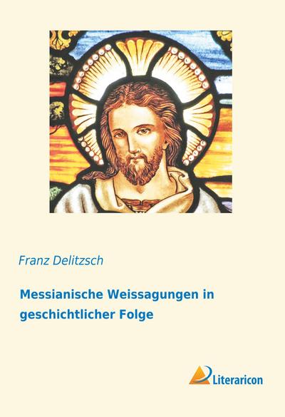 Messianische Weissagungen in geschichtlicher Folge