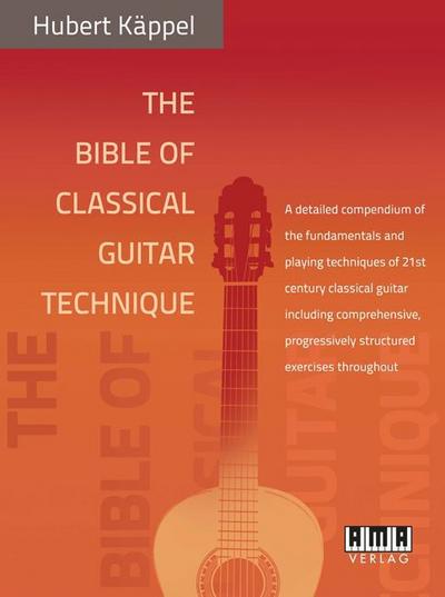 The Bible of Classical Guitar Technique: A detailed compendium of the fundamentals and playing techniques of 21st century classical guitar including ... progressively structured exercises throughout