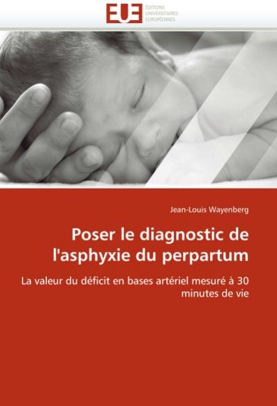Poser le diagnostic de l'asphyxie du perpartum - Jean-Louis Wayenberg