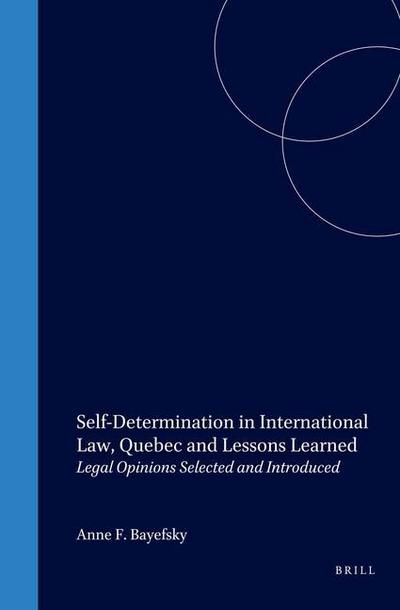 Self-Determination in International Law, Quebec and Lessons Learned: Legal Opinions Selected and Introduced